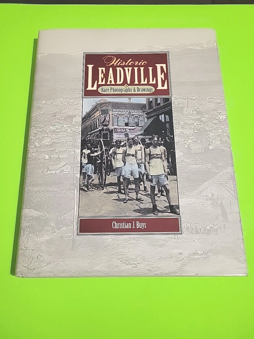 Historic Leadville in Rare Photographs & Drawings, by Christian Buys, 1st Ed.,DJ