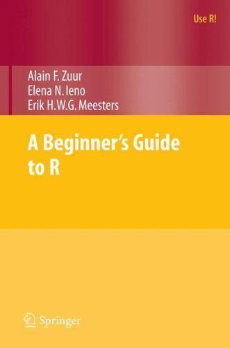 A Beginner’s Guide to R by Zuur, Alain; Ieno, Elena N.; Meesters, Erik