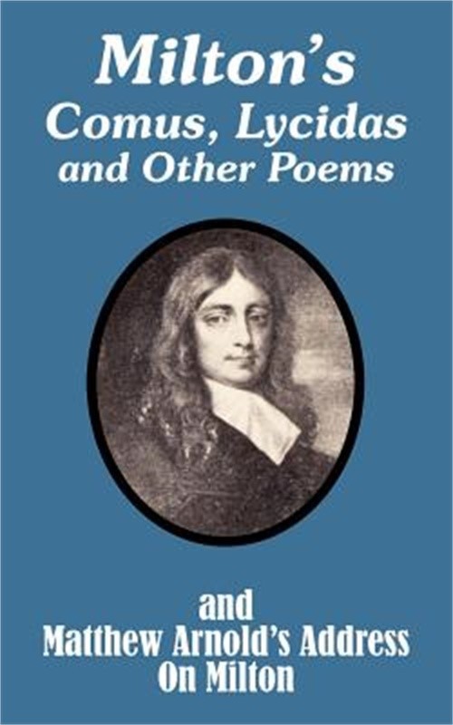 Milton’s Comus, Lycidas and Other Poems And Matthew Arnold’s Address On Milton (