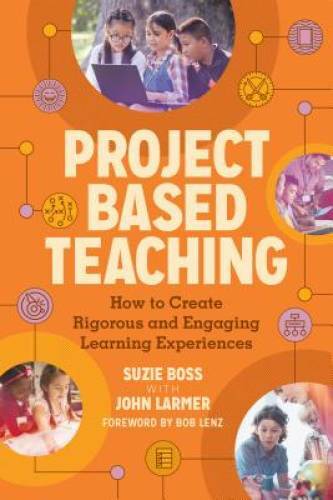 Project Based Teaching: How to Create Rigorous and Engaging Learning Expe – GOOD