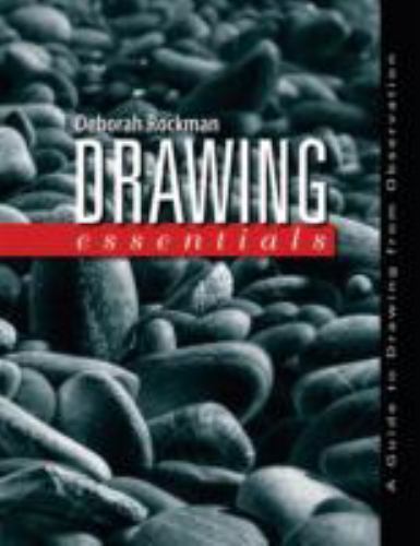 Drawing Essentials: A Guide to Drawing from Observation by Rockman, Deborah, Goo