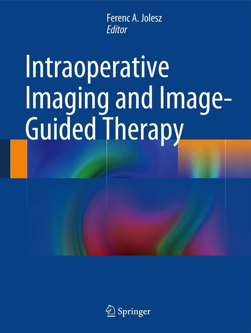 Intraoperative Imaging and Image-Guided Therapy – 2014 – Springer – 1 Day Ship