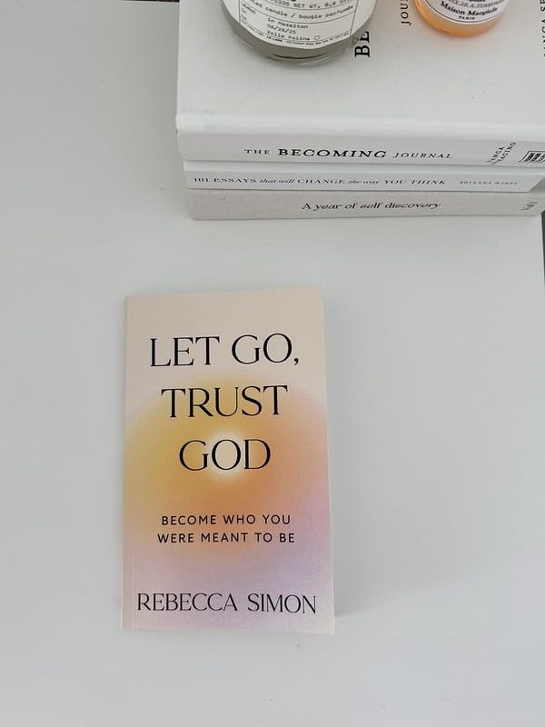 Let Go, Trust God, Become Who You Were Meant To Be