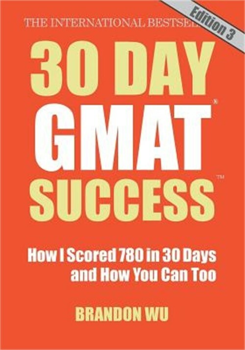30 Day GMAT Success, Edition 3: How I Scored 780 on the GMAT in 30 Days and How