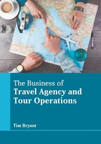 The Business of Travel Agency and Tour Operations by Tim Bryant: New