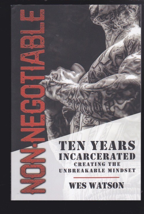 Non-Negotiable: Ten Years Incarcerated- Creating the Unbreakable Mindset 2022 LN