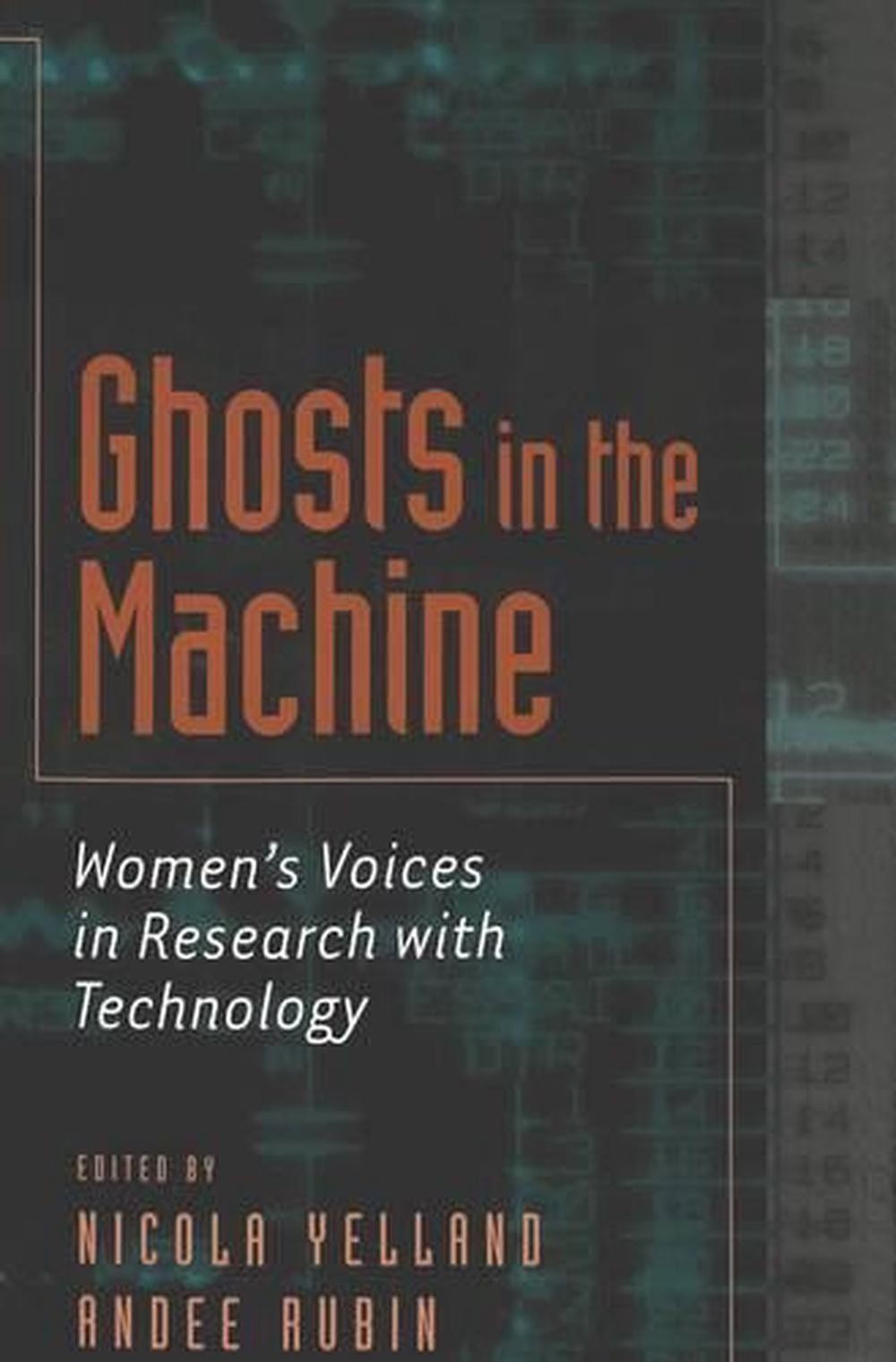 Ghosts in the Machine: Women’s Voices in Research with Technology by Nicola Yell