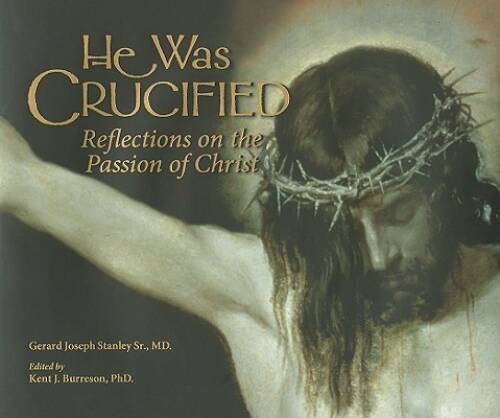 He Was Crucified: Reflections on the Passion of Christ – Hardcover – GOOD
