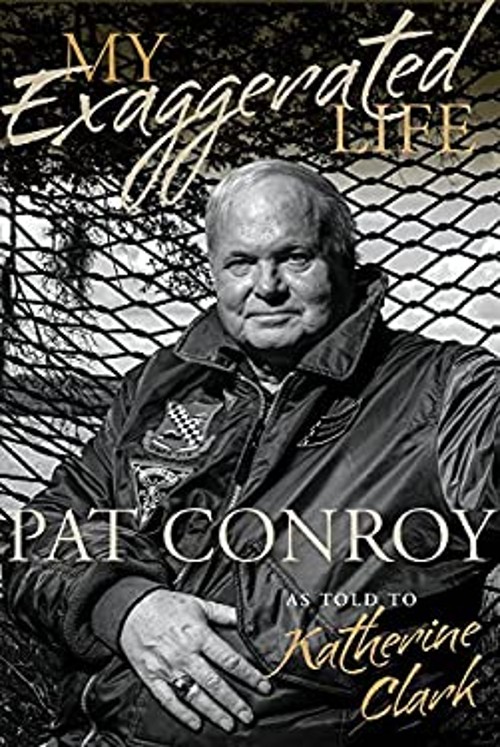 My Exaggerated Life : Pat Conroy Hardcover Katherine Clark