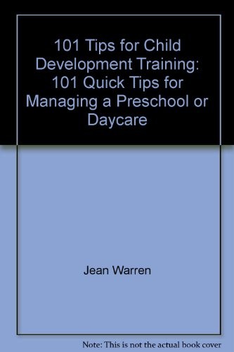 101 Tips for Child Development Training: 101 Quick Tips for Managing a Presc…
