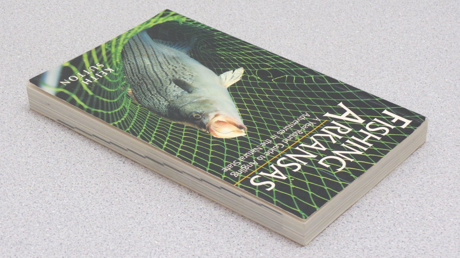 Fishing Arkansas : A Year-Round Guide to Angling Adventures Natural State Sutton
