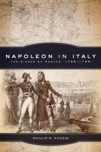 Napoleon in Italy: The Sieges of Mantua, … 9780806151847 by Cuccia, Phillip R.
