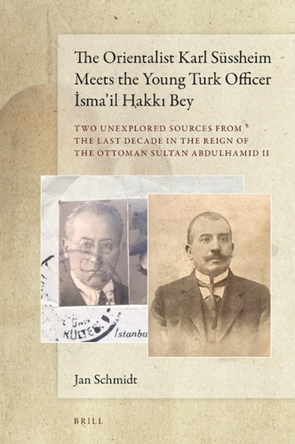 The Orientalist Karl Sssheim Meets the Young Turk Officer smail Hakk Bey: Two Un