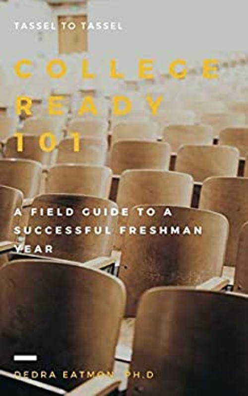 College Ready 101 : A Field Guide to a Successful Freshman Year D
