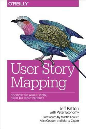 User Story Mapping: Discover the Whole Story, Build the Right Product – GOOD