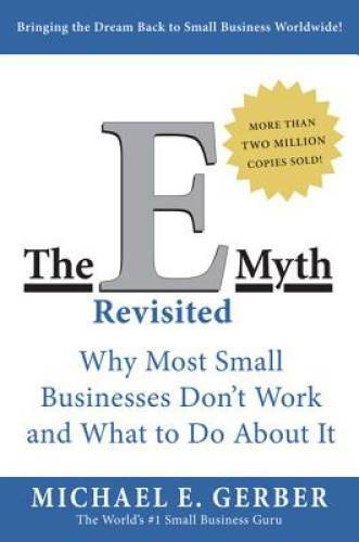 The E-Myth Revisited: Why Most Small Businesses Don’t Work and What – VERY GOOD