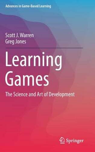 Learning Games: The Science and Art of Development by Scott J Warren: New