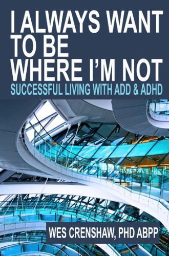I Always Want to Be Where I’m Not: Successful Living with ADD and ADHD