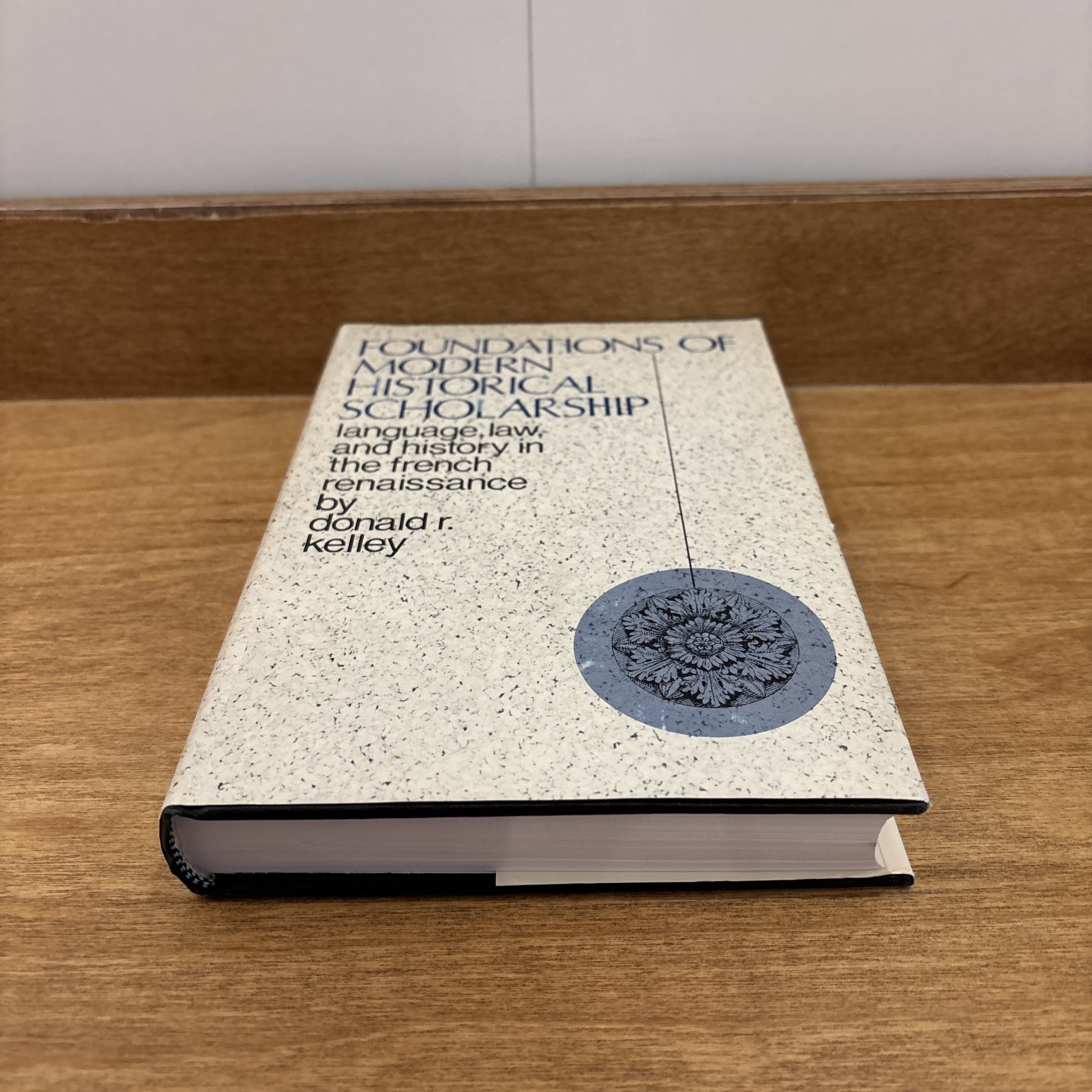 FOUNDATIONS OF MODERN HISTORICAL SCHOLARSHIP Donald R. Kelley HC VG DJ 1970