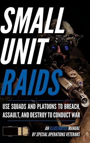 Matthew Luke Small Unit Raids (Hardback) Small Unit Soldiers