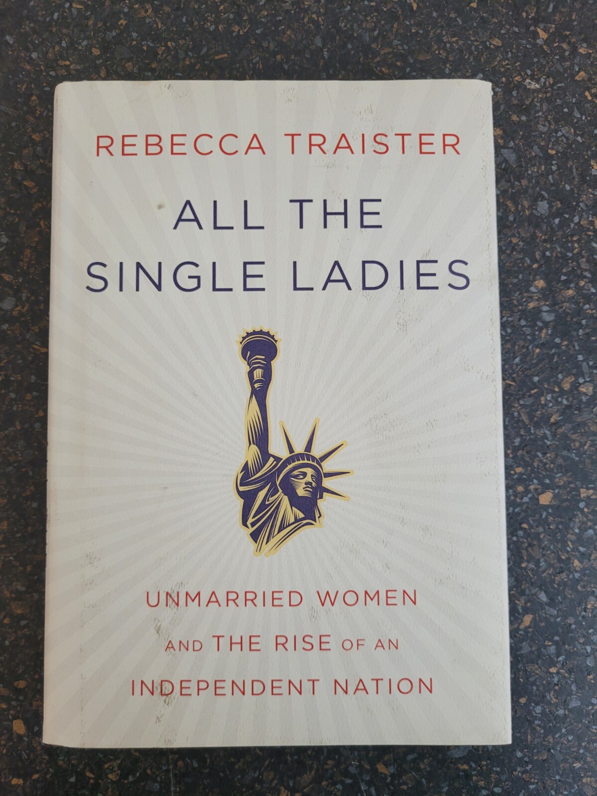 All the Single Ladies : Unmarried Women and the Rise of… Rebecca Traister H/B