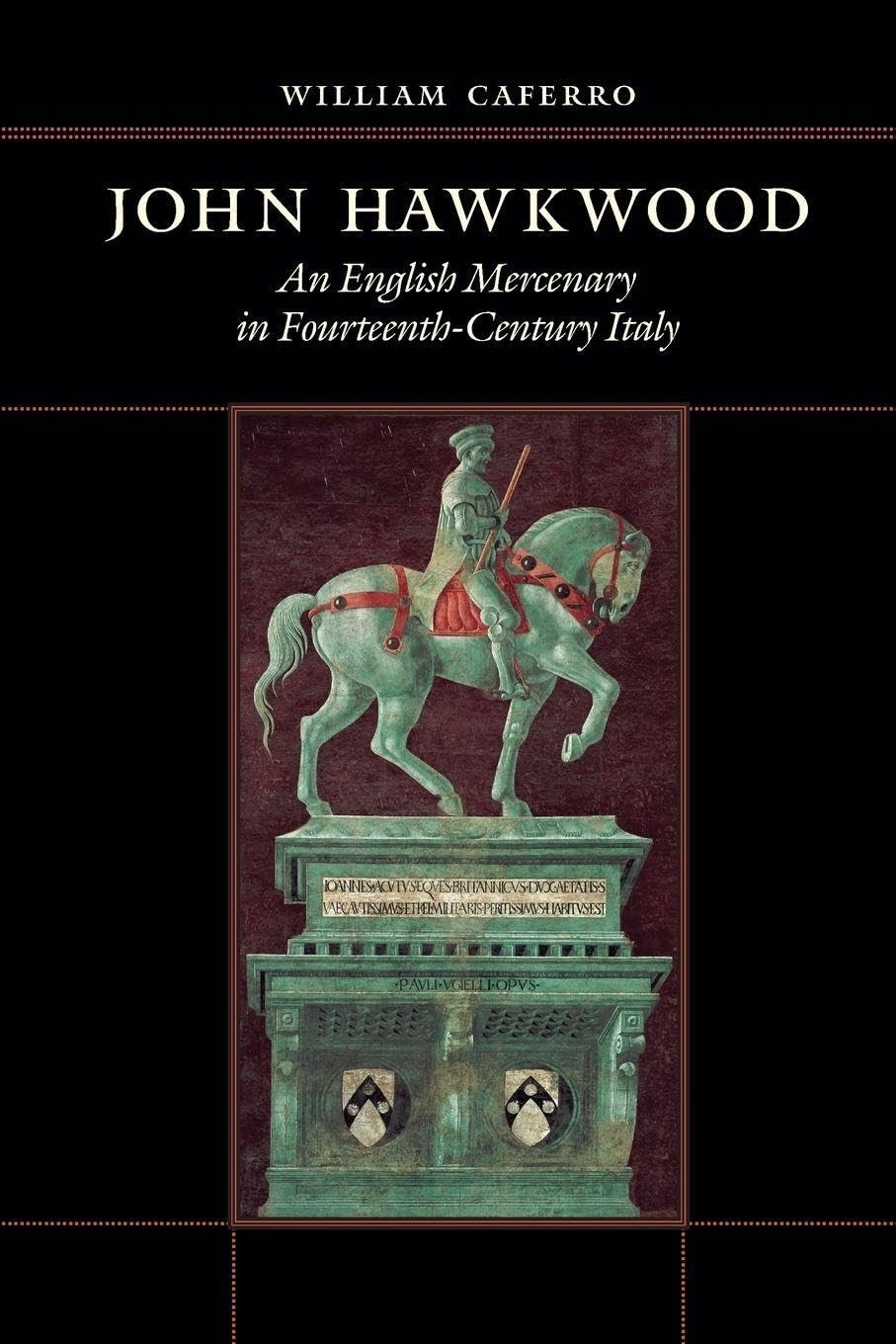 John Hawkwood: An English Mercenary in Fourteenth-Century Italy