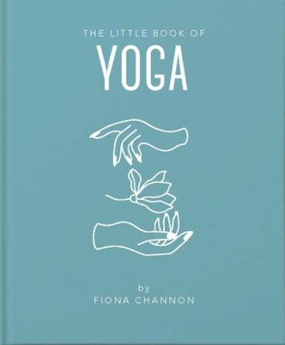 The Little Book of Yoga: An Inspiring Introduction to Everything you – VERY GOOD
