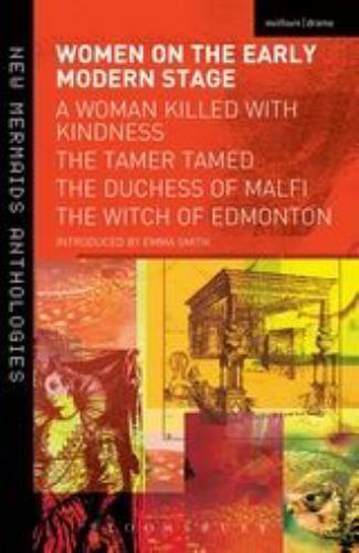 Women on the Early Modern Stage: A Woman Killed with Kindness, the Tamer…
