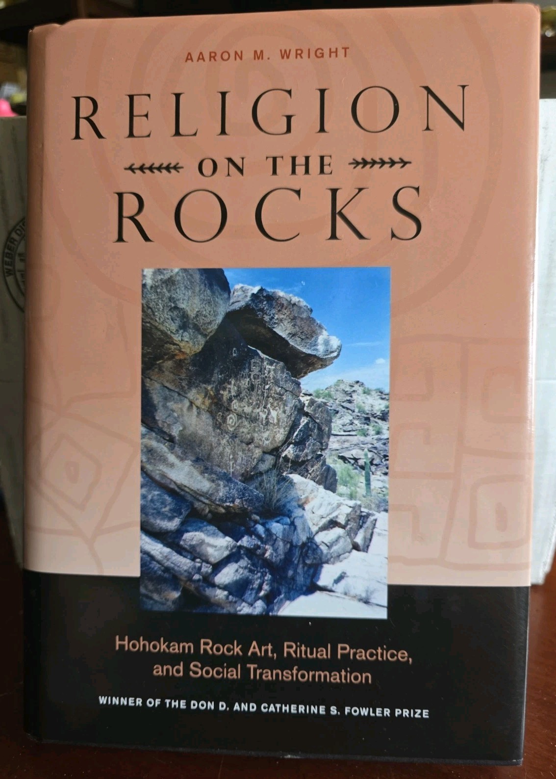 RELIGION ON THE ROCKS: HOHOKAM ROCK ART, RITUAL PRACTICE, By Aaron M. Wright NEW