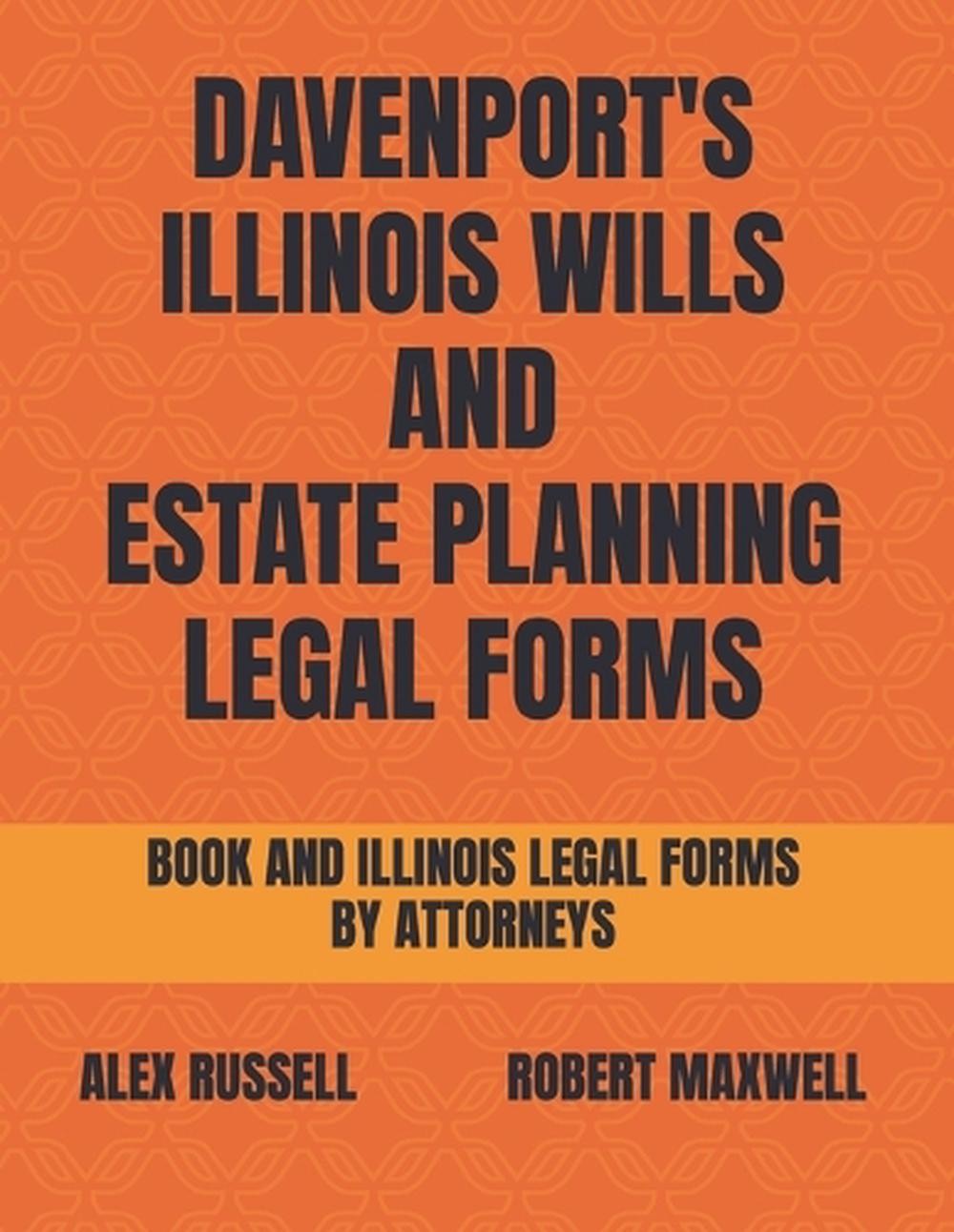 Davenport’s Illinois Wills And Estate Planning Legal Forms by Robert Maxwell (En