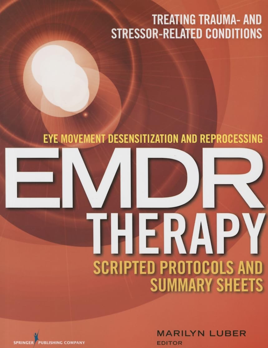 Eye Movement Desensitization and Reprocessing (EMDR) Therapy Scripted Protoc…