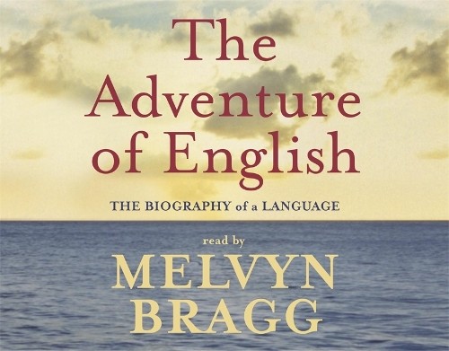 The Adventure Of English: The Biography of a Language by Bragg, Melvyn CD-Audio