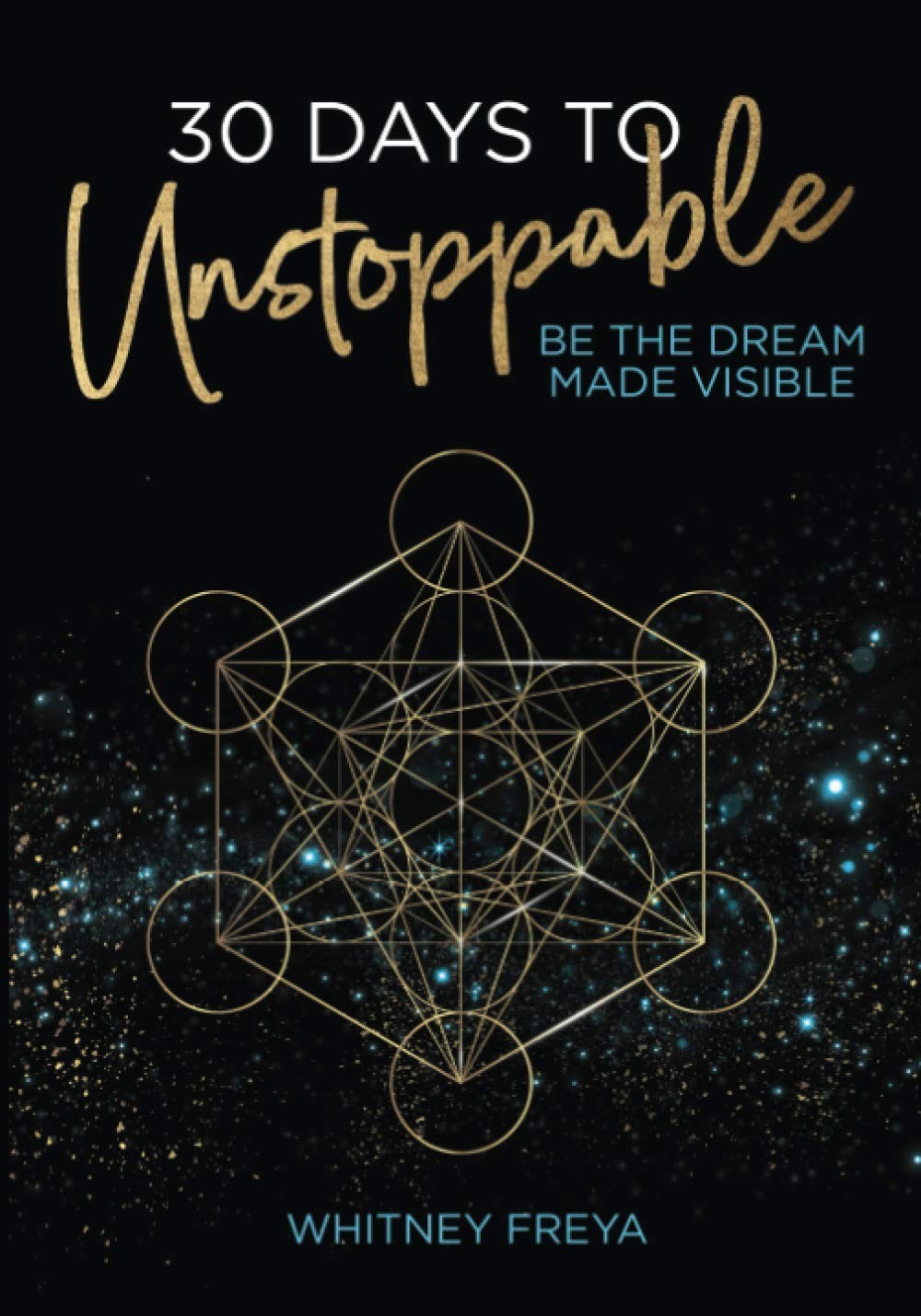 30 Days to Unstoppable: Be the Dream Made Visible by Freya