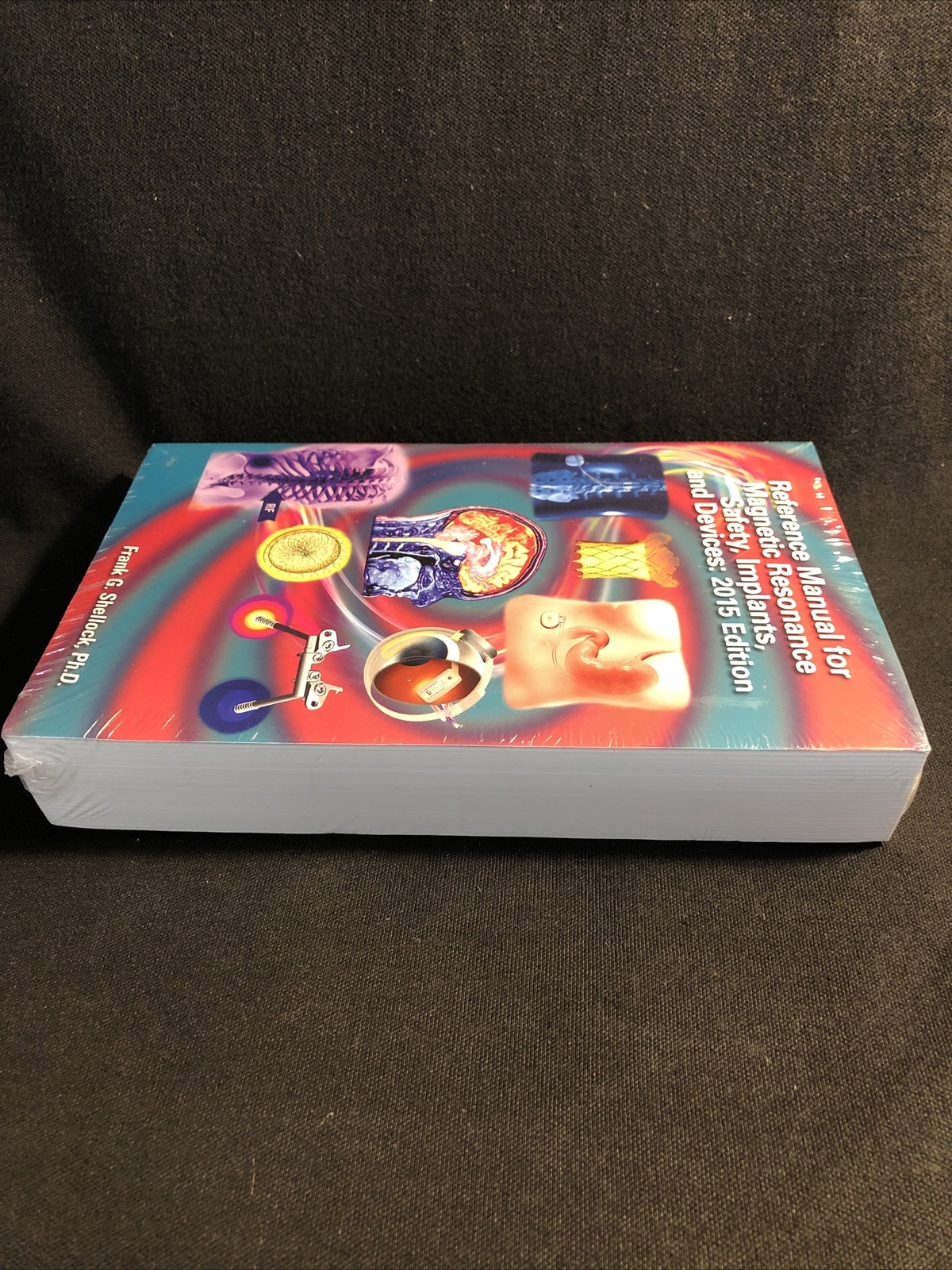 Reference Manual for Magnetic Resonance Safety, Implants, and Devices 2015 Ed