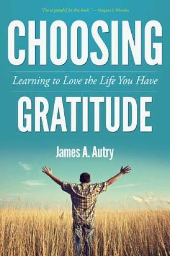 Choosing Gratitude: Learning to Love the Life You Have – Paperback – VERY GOOD