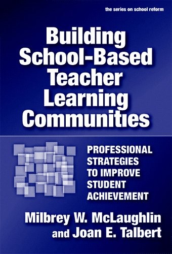 Building School-Based Teacher Learning Communities: Professional