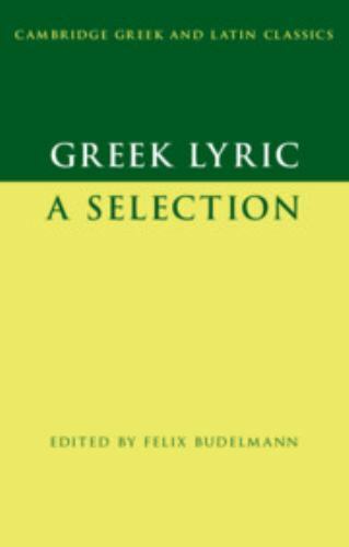 Greek Lyric: A Selection (Cambridge Greek and Latin Classics) by Budelmann, Fel