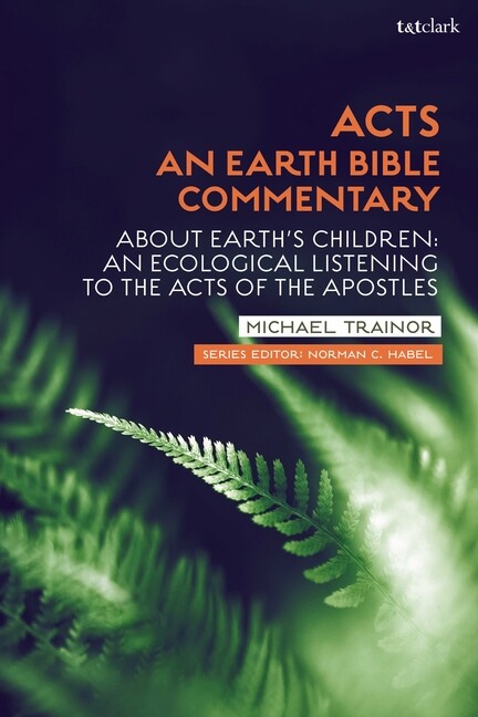 Acts: An Earth Bible Commentary: About Earth’s Children: An Ecological List…