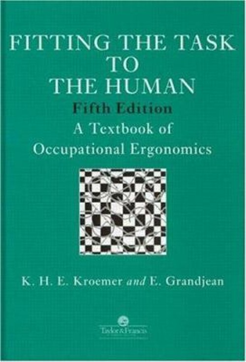 Fitting the Task to the Human : A Textbook of Occupational Ergono