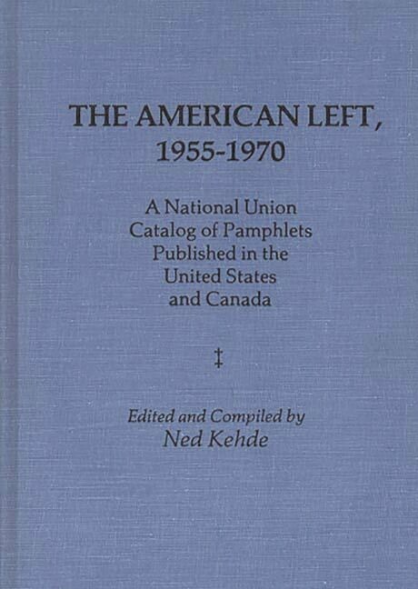 The American Left, 1955-1970: A National Union Catalog Of Pamphlets Publish…