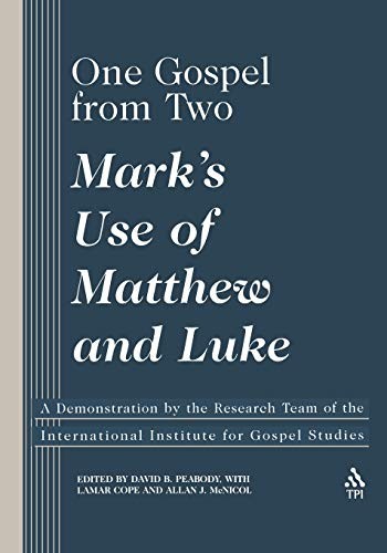 One Gospel From Two: Mark’s Use of Matthew and Luke by David Peabody