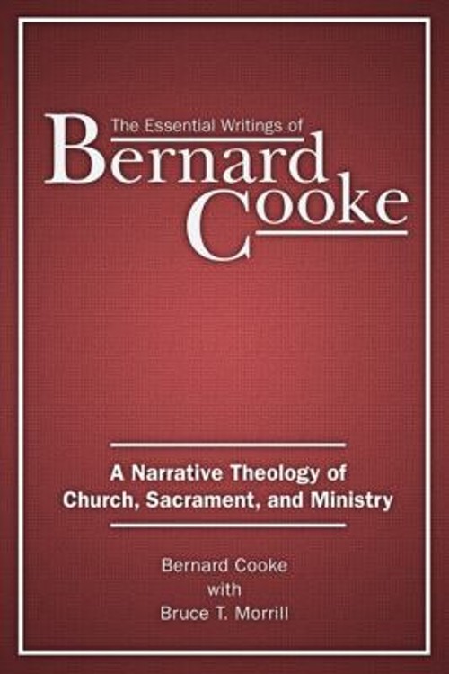 The Essential Writings of Bernard Cooke : A Narrative Theology of