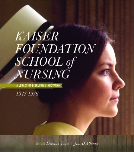 Kaiser Foundation School of Nursing: A Legacy of Disruptive Innovation 1947-197