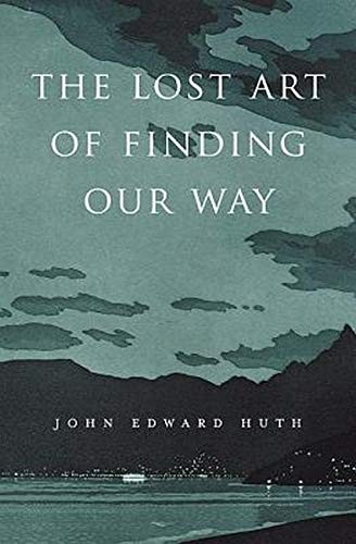 THE LOST ART OF FINDING OUR WAY By John Edward Huth – Hardcover **Excellent**