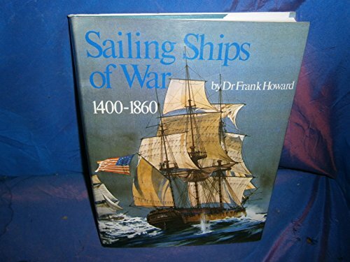 SAILING SHIPS OF WAR 1400 1860 (Conway’s History of… by Howard, Frank Hardback