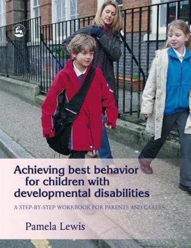 Achieving Best Behavior for Children with Developmental Disabilities: A Step-b..
