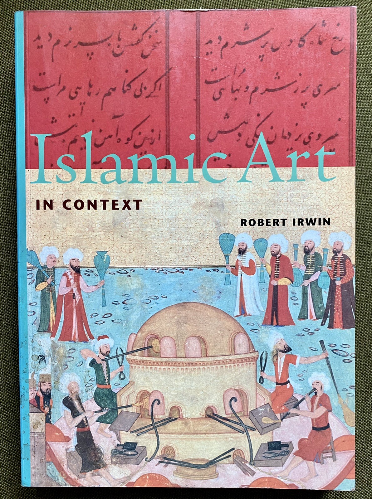 ISLAMIC ART IN CONTEXT (PERSPECTIVES) (TRADE VERSION) By Robert Irwin VG+