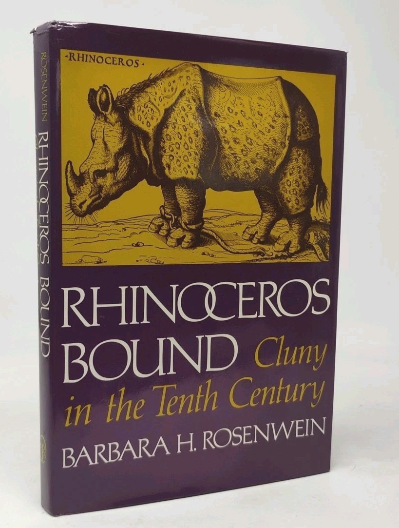 Rhinoceros Bound Cluny in the Tenth Century Rosenwein 1982 ISBN 0812278305