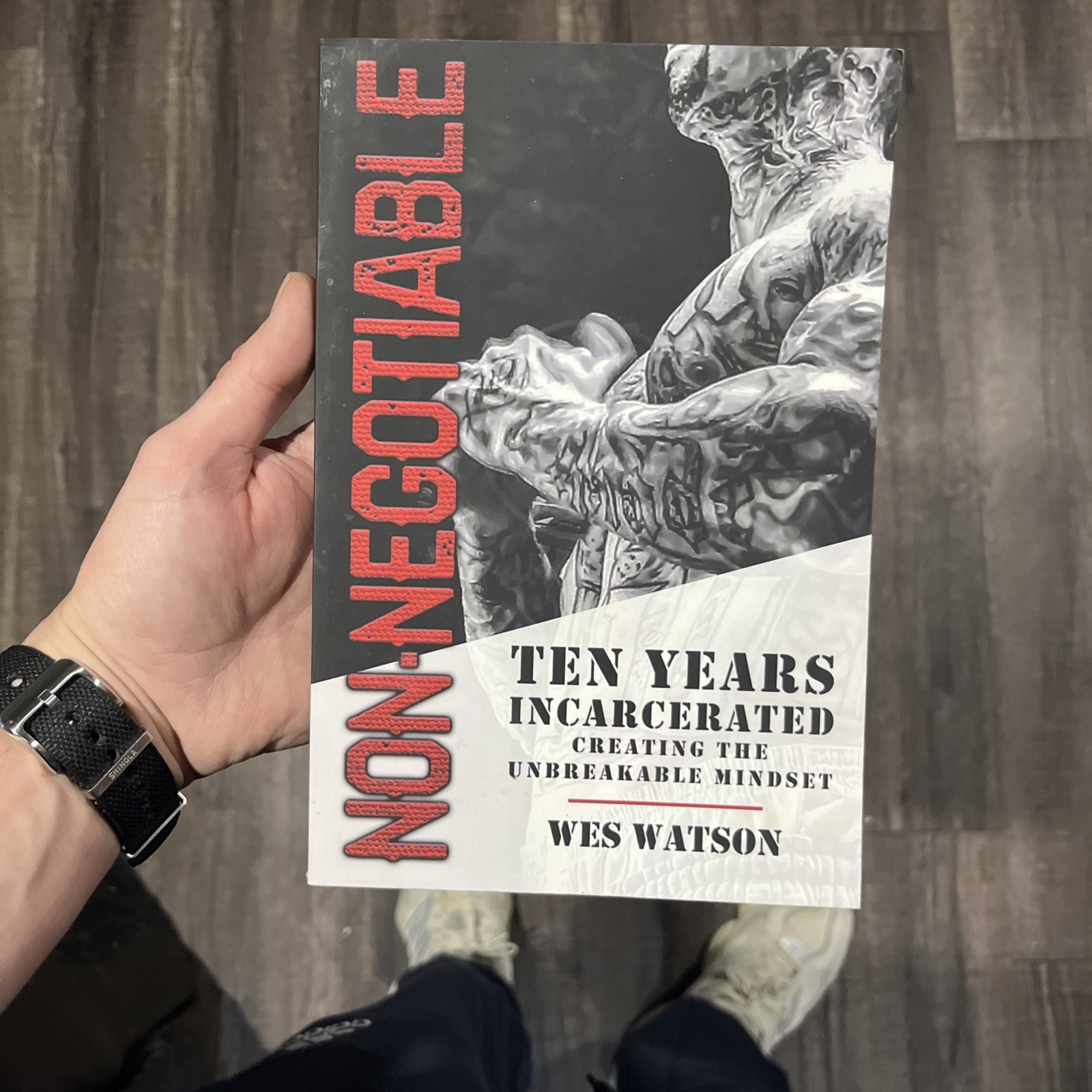 Non Negotiable : Ten Years Incarcerated- Creating the Unbreakable