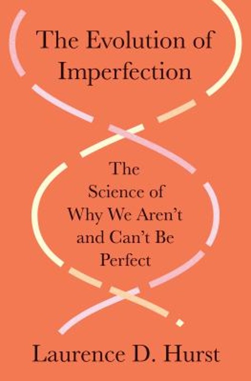 The Evolution of Imperfection : The Science of Why We Aren’t and